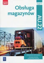 Obsługa magazynów Kwalifikacja AU.22 Podręcznik Część 2 - Andrzej Kij
