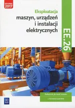 Eksploatacja maszyn, urządzeń i instalacji elektrycznych Podręcznik Kwalifikacja EE.26 - Łukasz Lip