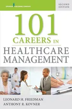 101 Careers in Healthcare Management - Leonard H. Friedman