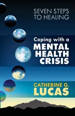 Coping with a Mental Health Crisis - Catherine G Lucas