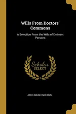 Wills From Doctors' Commons - John Gough Nichols