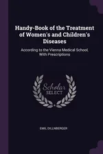 Handy-Book of the Treatment of Women's and Children's Diseases - Emil Dillnberger