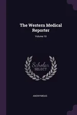 The Western Medical Reporter; Volume 10 - Anonymous