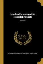 London Homoopathic Hospital Reports; Volume I - George Burford and C. Knox Shaw Edit by