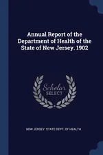 Annual Report of the Department of Health of the State of New Jersey. 1902 - Jersey. State Dept. Of Health New