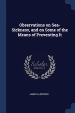 Observations on Sea-Sickness, and on Some of the Means of Preventing It - James Alderson