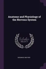 Anatomy and Physiology of the Nervous System - Sedgwick Mather