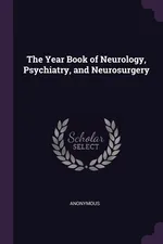 The Year Book of Neurology, Psychiatry, and Neurosurgery - Anonymous