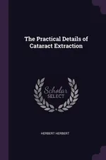 The Practical Details of Cataract Extraction - Herbert Herbert