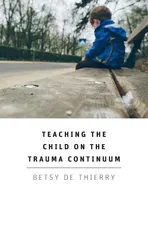 Teaching The Child On The Trauma Continuum - Thierry Betsy De