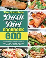 The Complete Dash Diet Cookbook - Randy Putz