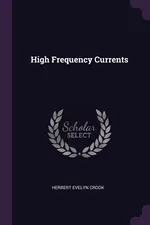 High Frequency Currents - Herbert Evelyn Crook