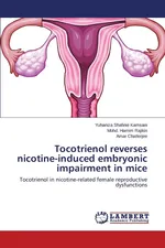 Tocotrienol Reverses Nicotine-Induced Embryonic Impairment in Mice - Yuhaniza Shafinie Kamsani