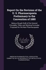 Report On the Revision of the U. S. Pharmacopoeia Preliminary to the Convention of 1880 - Pharmaceutical Association. Com American
