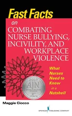 Fast Facts on Combating Nurse Bullying, Incivility, and Workplace Violence - Maggie Ciocco