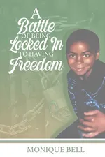 A Battle of Being Locked in to Having Freedom - Monique Bell