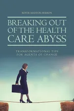 Breaking Out of the Health Care Abyss - Royer-Maddox-Herron