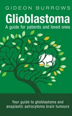 Glioblastoma - A guide for patients and loved ones - Gideon D Burrows