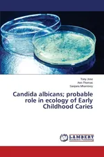 Candida albicans; probable role in ecology of Early Childhood Caries - Tony Jose