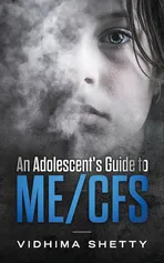 An Adolescent's Guide to ME/CFS - Vidhima Shetty