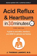 Acid Reflux & Heartburn In 30 Minutes - M.D. J. Thomas Lamont