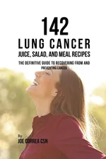 142 Lung Cancer Juice, Salad, and Meal Recipes - Joe Correa