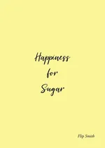 Happiness for Sugar - Flip Smith