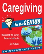 Caregiving for the GENIUS - Jane W. Barton