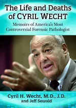Life and Deaths of Cyril Wecht - Cyril H Wecht