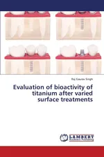 Evaluation of Bioactivity of Titanium After Varied Surface Treatments - Raj Gaurav Singh