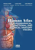 HUMAN ATLAS OF TOPOGRAPHICAL, FUNCTIONAL AND CLINICAL ANATOMY VISCERA - Mircea Ifrim