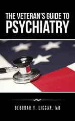 The Veteran's Guide to Psychiatry - MD Deborah Y. Liggan