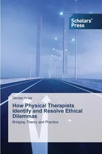 How Physical Therapists Identify and Resolve Ethical Dilemmas - Denise Wise