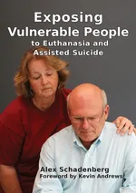 Exposing Vulnerable People to Euthanasia and Assisted Suicide - Alex Schadenberg