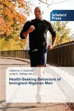 Health-Seeking Behaviors of Immigrant Nigerian Men - Catherine U. Azubuike