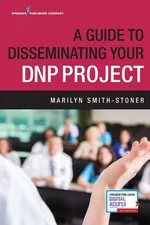 A Guide to Disseminating Your DNP Project - Marilyn Dr. PhD MSN RN Smith-Stoner