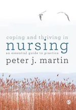 Coping and Thriving in Nursing - Peter Martin