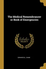 The Medical Remembrancer or Book of Emergencies - Edward B.L. Shaw
