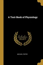 A Text-Book of Physiology - Michael Foster