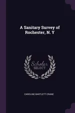 A Sanitary Survey of Rochester, N. Y - Caroline Bartlett Crane