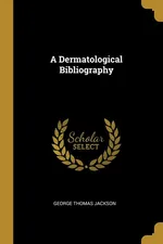 A Dermatological Bibliography - George Thomas Jackson