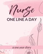Nurse One Line A Day One Year Diary - Patricia Larson