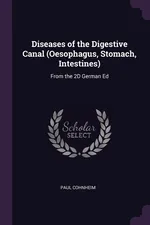 Diseases of the Digestive Canal (Oesophagus, Stomach, Intestines) - Paul Cohnheim
