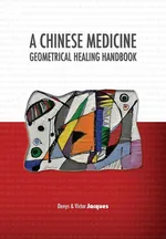 A Chinese Medicine Geometrical Healing Handbook - Denys Jacques