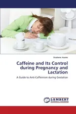 Caffeine and Its Control During Pregnancy and Lactation - Boahene Asante