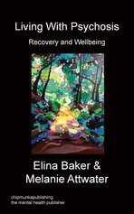 Living With Psychosis - Recovery and Wellbeing - Elina Baker