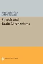 Speech and Brain Mechanisms - Wilder Penfield