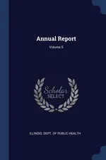 Annual Report; Volume 5 - Dept. Of Public Health Illinois.