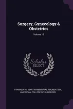 Surgery, Gynecology & Obstetrics; Volume 15 - Franklin H. Martin Memorial Foundation