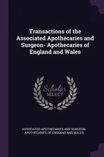 Transactions of the Associated Apothecaries and Surgeon- Apothecaries of England and Wales - Apothecaries And Surgeon-apot Associated